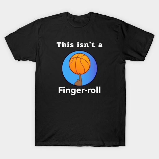 This Isn't A Finger-Roll T-Shirt by Godynagrit